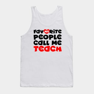 My favorite people call me teach Tank Top